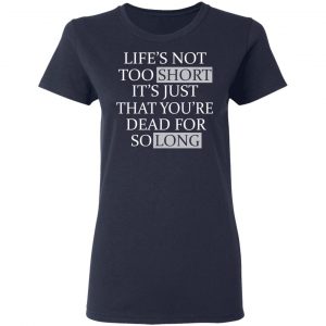 Life's Not Too Short It's Just That You're Dead For So Long No Fear Shirt, Hoodie, Tank 19
