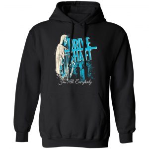 Drive Shaft You All Everybody Shirt, Hoodie, Tank 22