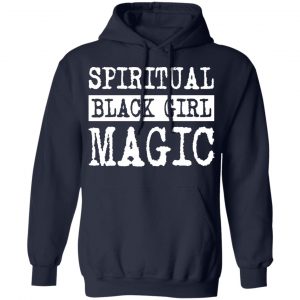 Spiritual Black Girl Magic Shirt, Hoodie, Tank 23