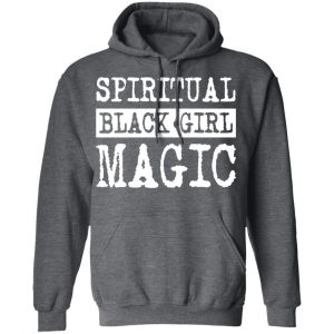 Spiritual Black Girl Magic Shirt, Hoodie, Tank 24