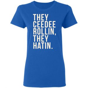 They Ceedee Rollin They Hatin Shirt, Hoodie, Tank 21