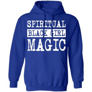 Spiritual Black Girl Magic Shirt, Hoodie, Tank 25