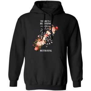 There's A Blessing In Betrayal Shirt, Hoodie, Tank 9