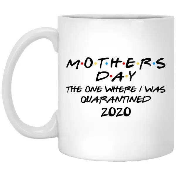 Mothers Day The One Where I Was Quarantined 2020 Mug 3
