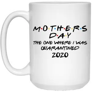 Mothers Day The One Where I Was Quarantined 2020 Mug 5
