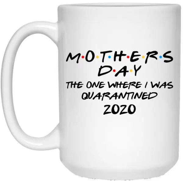 Mothers Day The One Where I Was Quarantined 2020 Mug 4