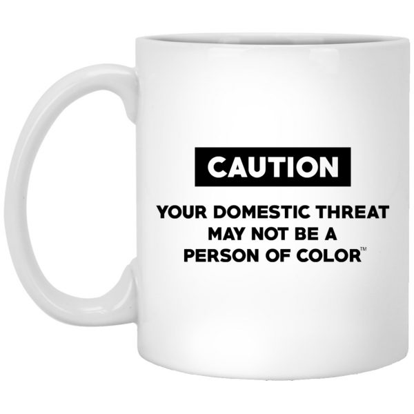 Caution Your Domestic Threat May Not Be A Person Of Color Mug 3