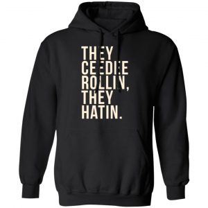 They Ceedee Rollin They Hatin Shirt, Hoodie, Tank 22