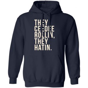 They Ceedee Rollin They Hatin Shirt, Hoodie, Tank 23