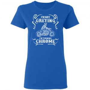 I'm Not Greying I'm Turning Chrome Shirt, Hoodie, Tank 21