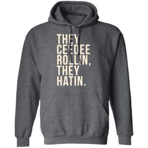 They Ceedee Rollin They Hatin Shirt, Hoodie, Tank 24