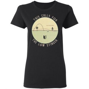 This Calls For The Low Stinger Shirt, Hoodie, Tank 18