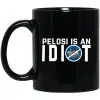Pelosi Is An Idiot Political Humor 11 oz Mug 1