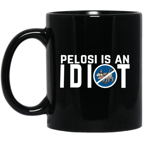 Pelosi Is An Idiot Political Humor 11 oz Mug 3