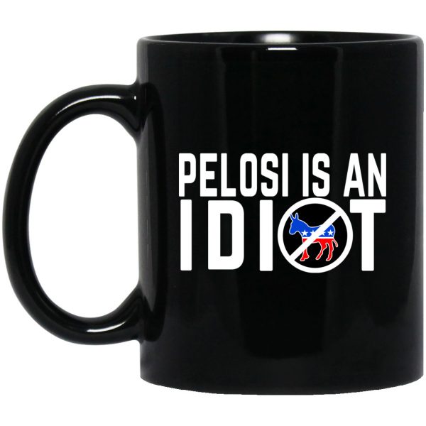 Pelosi Is An Idiot 11 oz Mug 3