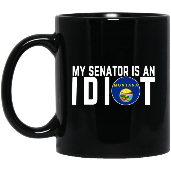 My Senator Is An Idiot Montana 11 oz Mug 3