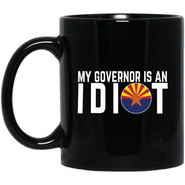 My Governor Is An Idiot Arizona 11 oz Mug 3