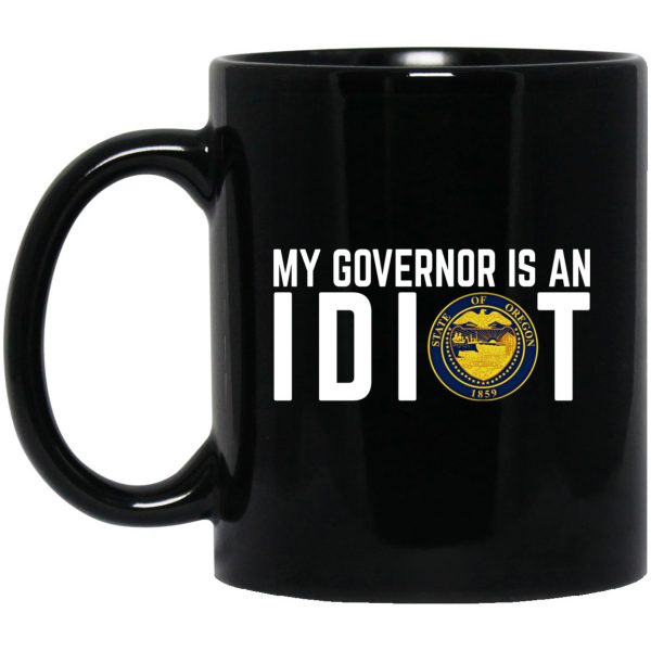 My Governor Is An Idiot Oregon 11 oz Mug 3