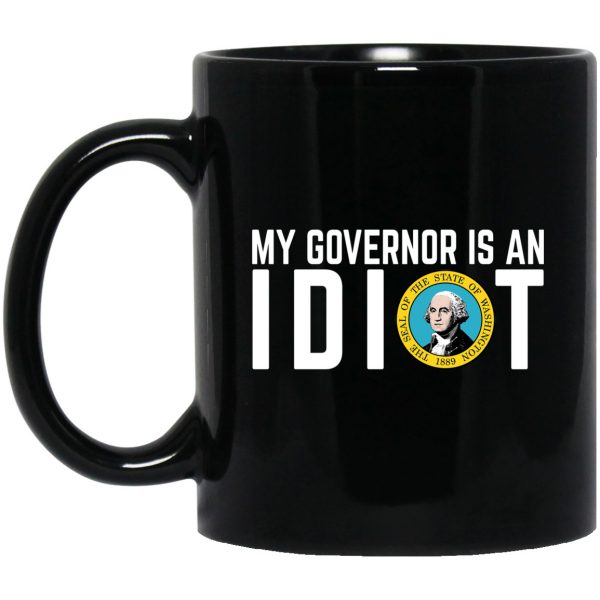 My Governor Is An Idiot Washington 11 oz Mug 3