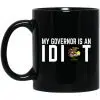 My Governor Is An Idiot Illinois 11 oz Mug 1