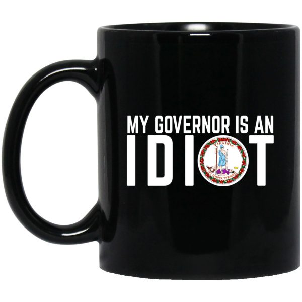 My Governor Is An Idiot Virginia 11 oz Mug 3