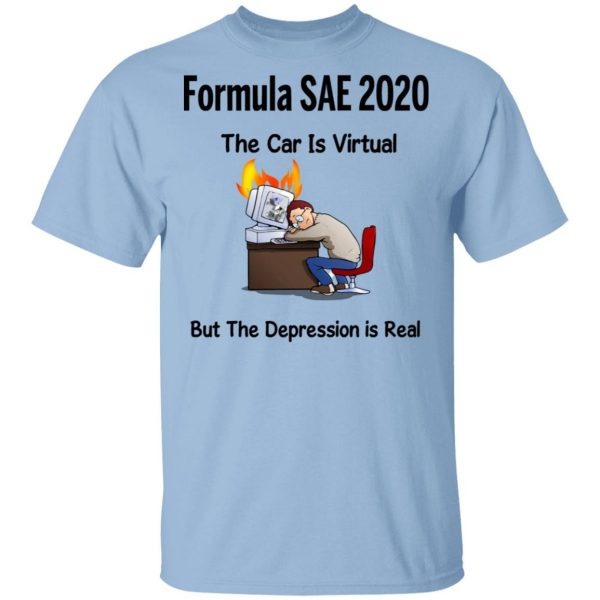 Formula SAE 2020 The Car Is Virtual But The Depression Is Real Shirt, Hoodie, Tank 3