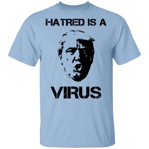 Donald Trump Hatred Is A Virus Shirt, Hoodie, Tank 3