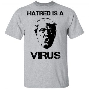 Donald Trump Hatred Is A Virus Shirt, Hoodie, Tank 16