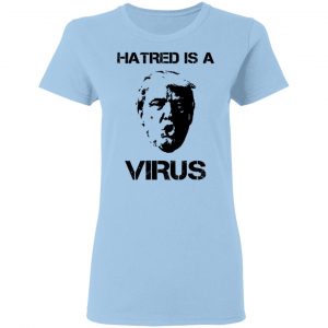 Donald Trump Hatred Is A Virus Shirt, Hoodie, Tank 17