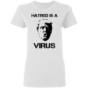 Donald Trump Hatred Is A Virus Shirt, Hoodie, Tank 18