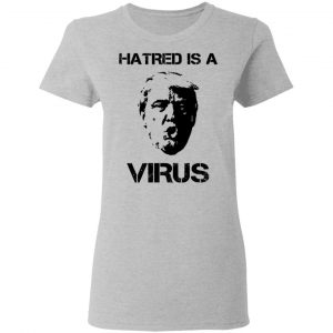 Donald Trump Hatred Is A Virus Shirt, Hoodie, Tank 19