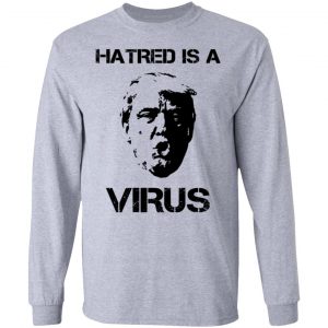 Donald Trump Hatred Is A Virus Shirt, Hoodie, Tank 20