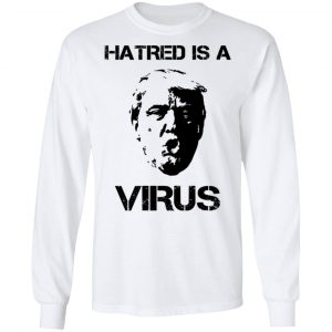Donald Trump Hatred Is A Virus Shirt, Hoodie, Tank 21