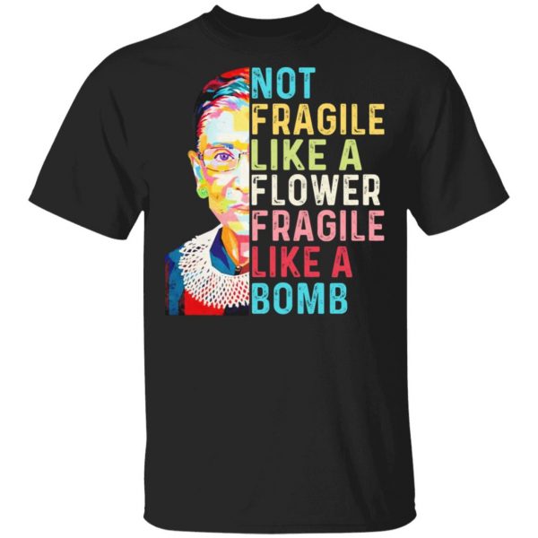 Ruth Bader Ginsburg Not Fragile Like A Flower Fragile Like A Bomb Shirt, Hoodie, Tank 3