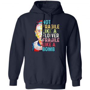 Ruth Bader Ginsburg Not Fragile Like A Flower Fragile Like A Bomb Shirt, Hoodie, Tank 23