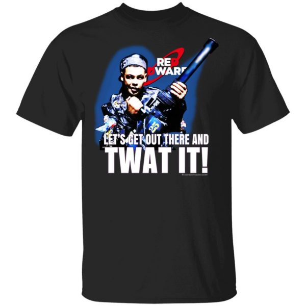 Red Dwarf Let’s Get Out There And Twat It Shirt, Hoodie, Tank Apparel 3