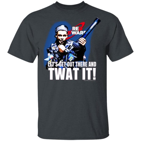 Red Dwarf Let’s Get Out There And Twat It Shirt, Hoodie, Tank Apparel 4