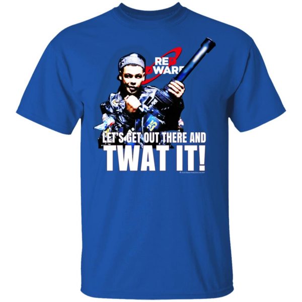 Red Dwarf Let’s Get Out There And Twat It Shirt, Hoodie, Tank Apparel 6