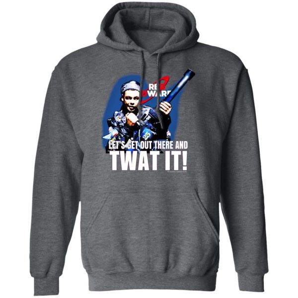 Red Dwarf Let’s Get Out There And Twat It Shirt, Hoodie, Tank Apparel 13