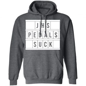 JHS Pedals Suck Shirt, Hoodie, Tank 24 JHS Pedals Suck Shirt, Hoodie, Tank 24