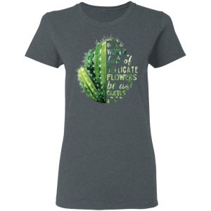 In A World Full Of Delicate Flowers Be A Cactus Shirt, Hoodie, Tank 19 In A World Full Of Delicate Flowers Be A Cactus Shirt, Hoodie, Tank 19