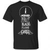 I Lit The Black Flame Candle Shirt, Hoodie, Tank 1 I Lit The Black Flame Candle Shirt, Hoodie, Tank 1