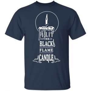 I Lit The Black Flame Candle Shirt, Hoodie, Tank 16 I Lit The Black Flame Candle Shirt, Hoodie, Tank 16