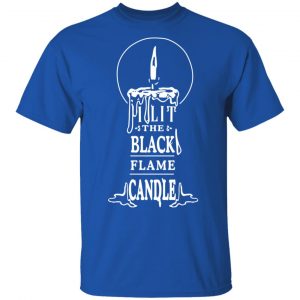 I Lit The Black Flame Candle Shirt, Hoodie, Tank 17 I Lit The Black Flame Candle Shirt, Hoodie, Tank 17