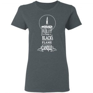 I Lit The Black Flame Candle Shirt, Hoodie, Tank 19 I Lit The Black Flame Candle Shirt, Hoodie, Tank 19