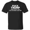 Fuck Trump And Fuck You For Voting For Him Shirt, Hoodie, Tank 1