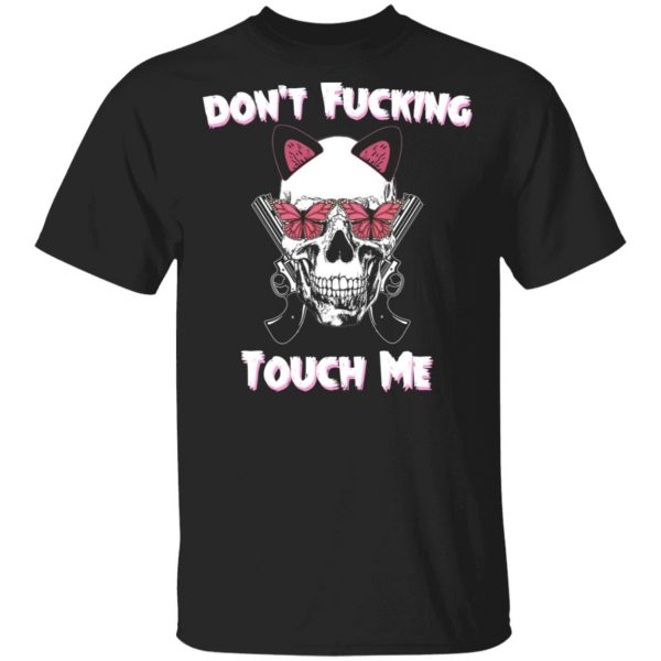Don't Fucking Touch Me Skull Gun Shirt, Hoodie, Tank 3