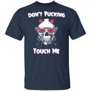 Don't Fucking Touch Me Skull Gun Shirt, Hoodie, Tank 16