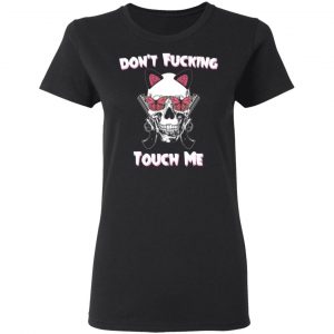 Don't Fucking Touch Me Skull Gun Shirt, Hoodie, Tank 18
