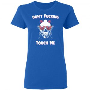 Don't Fucking Touch Me Skull Gun Shirt, Hoodie, Tank 21